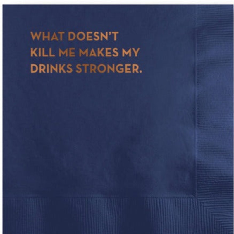 Cocktail Napkins: What Doesn’t Kill Me Makes My Drinks Stronger