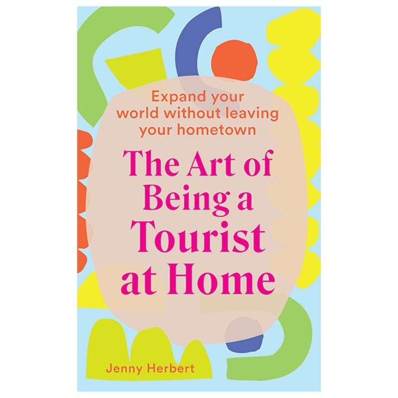 Art Of Being A Tourist At Home